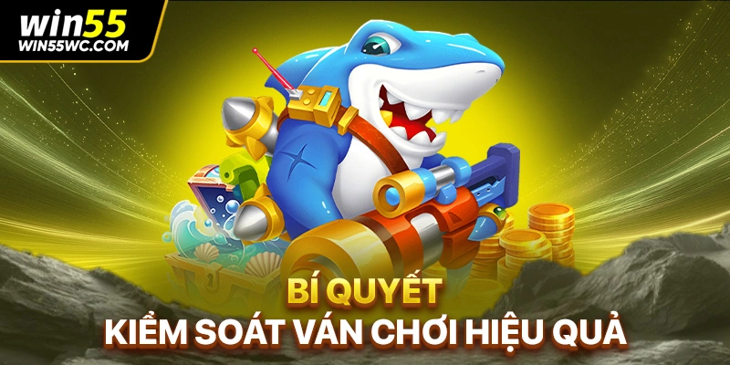 Bí quyết kiểm soát ván chơi hiệu quả