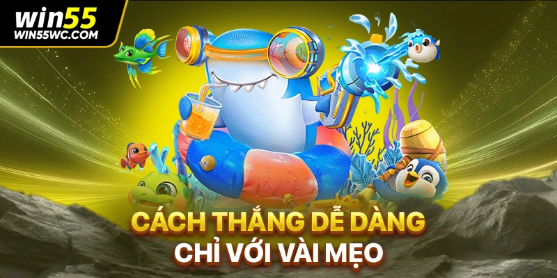 Cách thắng dễ dàng chỉ với vài mẹo 