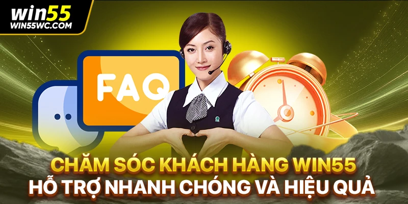 Chăm Sóc Khách Hàng WIN55 - Hỗ Trợ Nhanh Chóng và Hiệu Quả