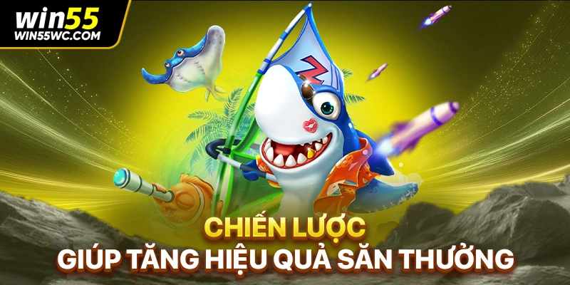 Chiến lược giúp tăng hiệu quả săn thưởng