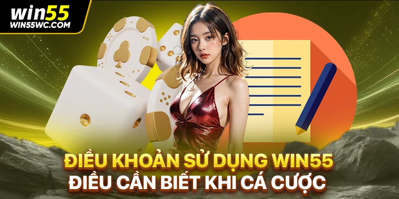 Điều Khoản Sử Dụng WIN55 - Điều Cần Biết Khi Cá Cược