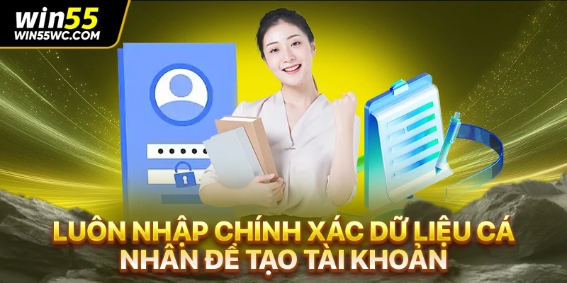 Luôn nhập chính xác dữ liệu cá nhân để tạo tài khoản