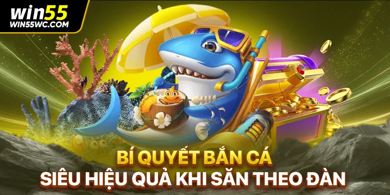 Bí quyết bắn cá siêu hiệu quả khi săn theo đàn