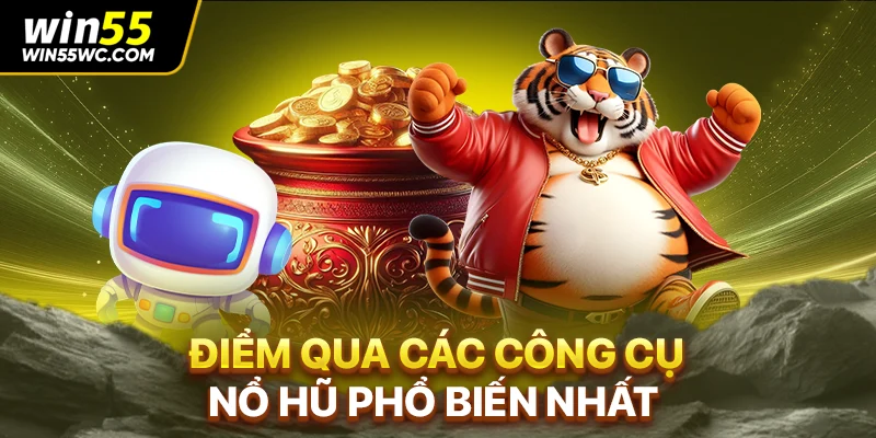 Điểm qua các công cụ nổ hũ phổ biến nhất