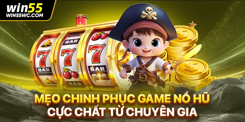 Mẹo chinh phục game nổ hũ cực chất từ chuyên gia