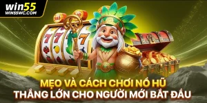Mẹo Và Cách Chơi Nổ Hũ Thắng Lớn Cho Người Mới Bắt Đầu