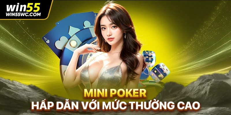 Mini Poker hấp dẫn với mức thưởng cao