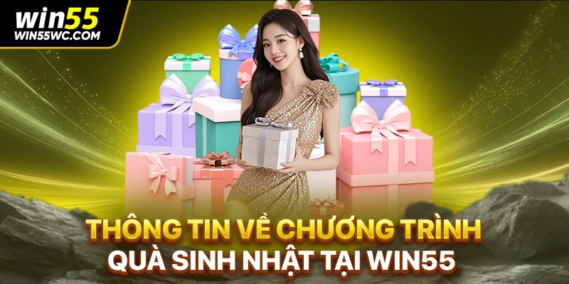 Thông tin về chương trình quà sinh nhật tại WIN55