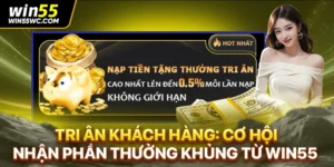 Tri ân khách hàng: Cơ hội nhận phần thưởng khủng từ WIN55